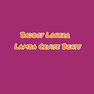Boy Lonerr – Lamba Cruise Beat Ft. Dj Mayor Kay