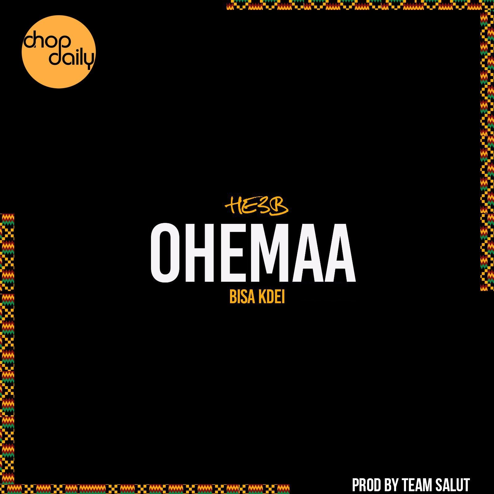 Chop Daily - Ohemaa Ft. HE3B, Bisa Kdei