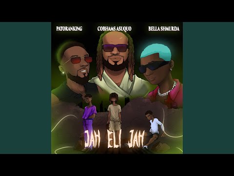 Cobhams Asuquo – Jah Eli Jah Feat. Bella Shmurda, Patoranking