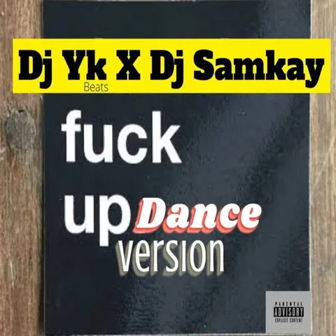 Dj Yk Beats Mule – Fuck Up Dance Ft. Dj Samkay
