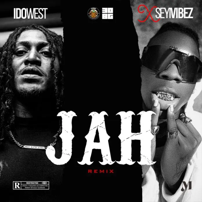 Idowest – Jah (Remix) Feat. Seyi Vibez