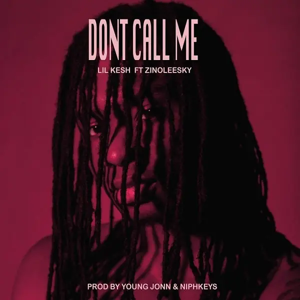Lil Kesh – Dont Call Me Feat. Zinoleesky
