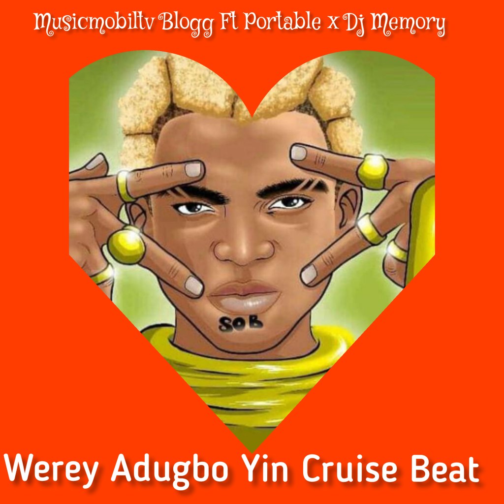 Musicmobiltv Blogg – Werey Adugbo Yin Cruise Beat Ft. Portable & DJ Memory