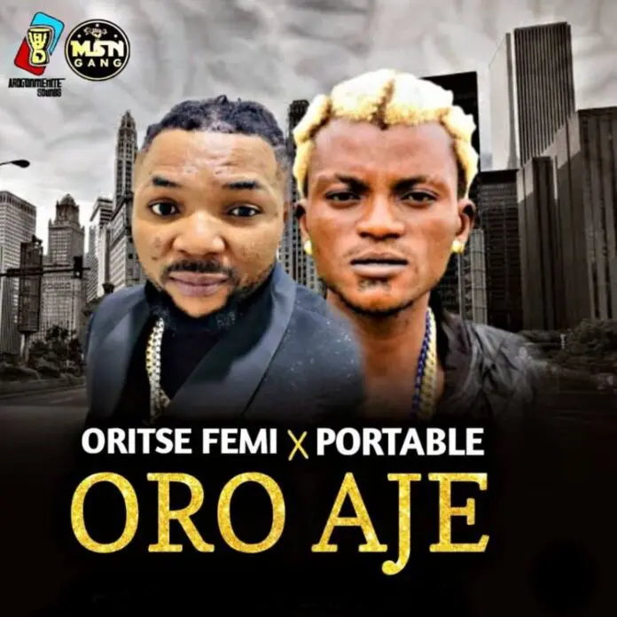 Oritse Femi – Oro Aje Feat. Portable