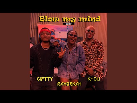 Raybekah - Blow My Mind Ft. Giftty, & Kholi