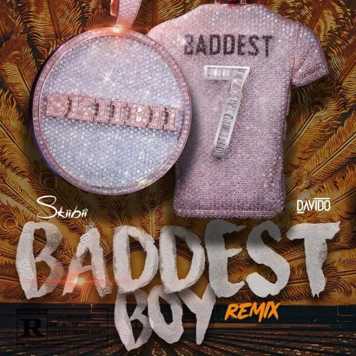 Skiibii – Baddest Boy (Remix) Feat. Davido