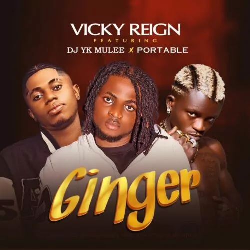 Vicky Reign – Ginger Ft. Portable & Dj Yk Beats Mule