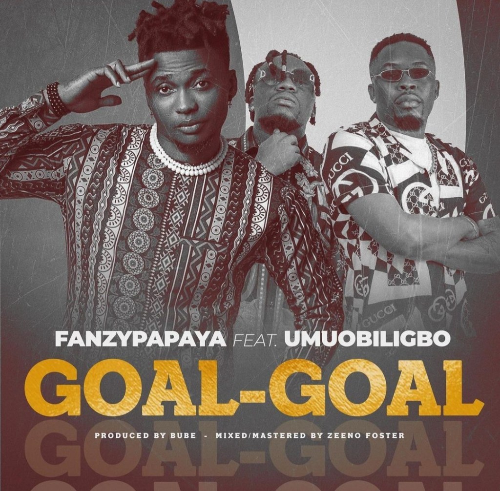 Fanzy Papaya – Goal Goal (Obanyego) Ft Umu Obiligbo