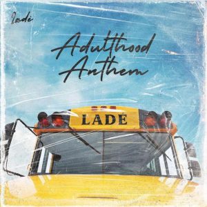 Ladé – Adulthood Anthem