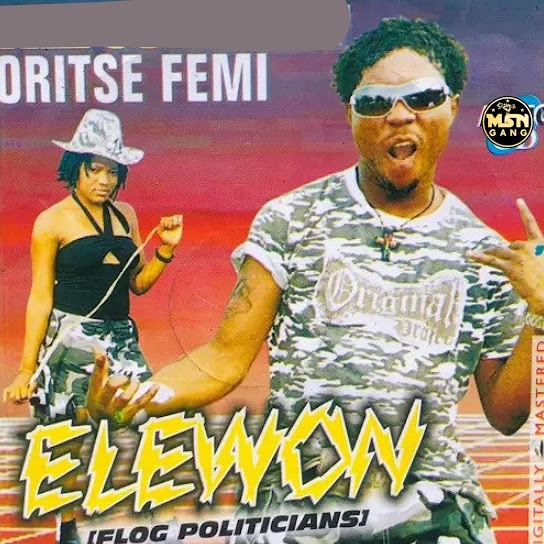 EP: Oritse Femi - Elewon(Flog Politicians) (Full Album)