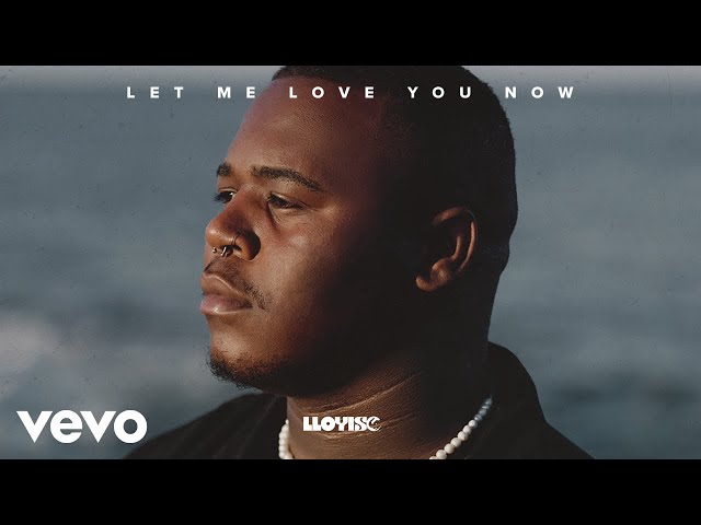 Lloyiso - Let Me Love You Now