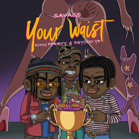 Savage - Your Waist Ft. PsychoYP & King Perryy