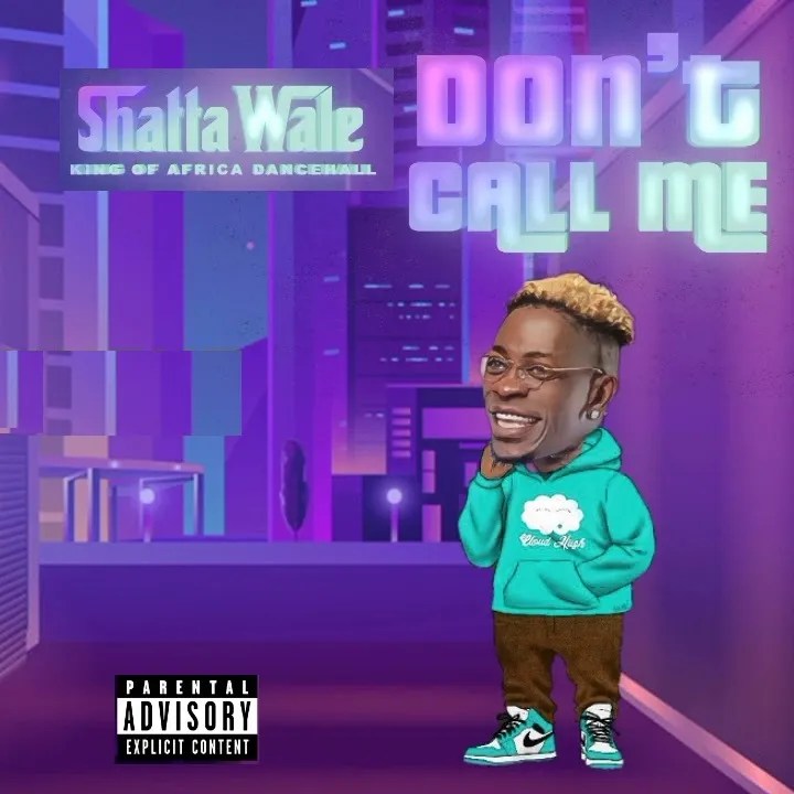 Shatta Wale - Dont Call Me