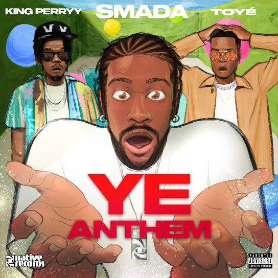 Smada - Ye Anthem Ft. King Perryy & Toyé