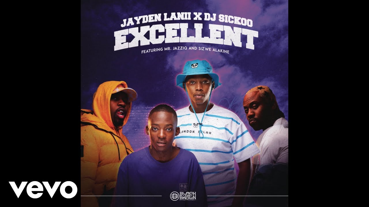 Jayden Lanii - Excellent Ft. Mr JazziQ, Sizwe Alakine & DJ Sickoo