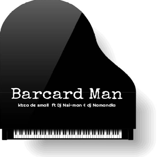 Kabza De Small - Barcard Man Ft. Dj Nsi-man & Dj Namandla