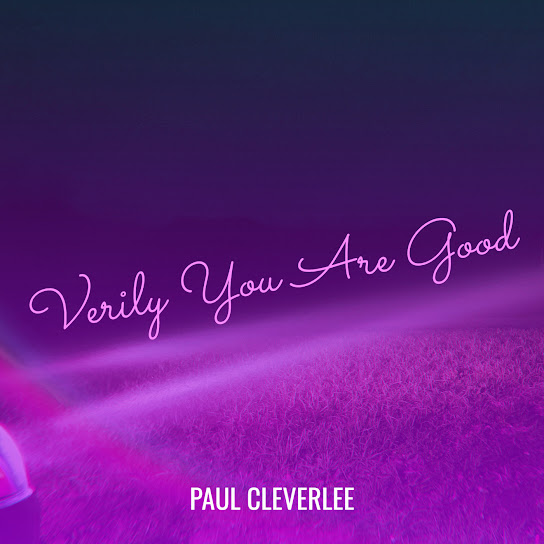 Paul Cleverlee - Verily You Are Good