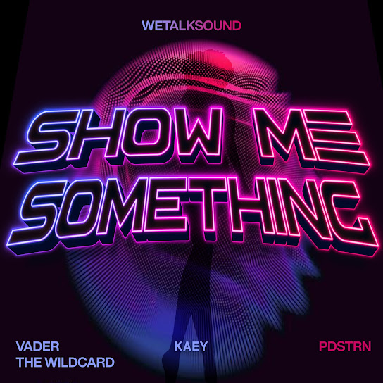 WeTalkSound - Show Me Something Ft. PDSTRN, Kaey & vader the wildcard