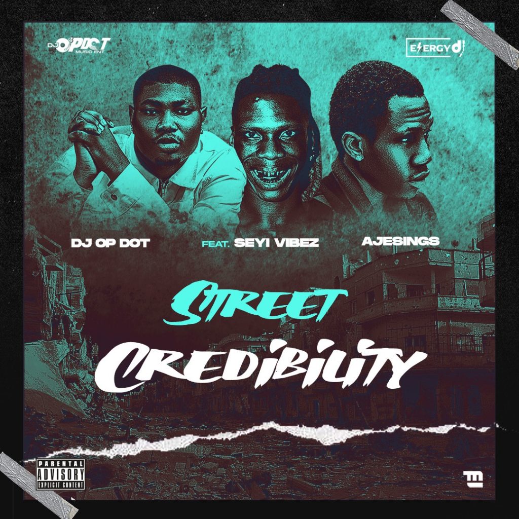 DJ OP Dot - Street Credibility Ft. Seyi Vibez, Ajesings