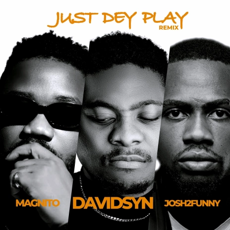 Davidsyn – Just Dey Play (Remix) Ft. Magnito & Josh2Funny