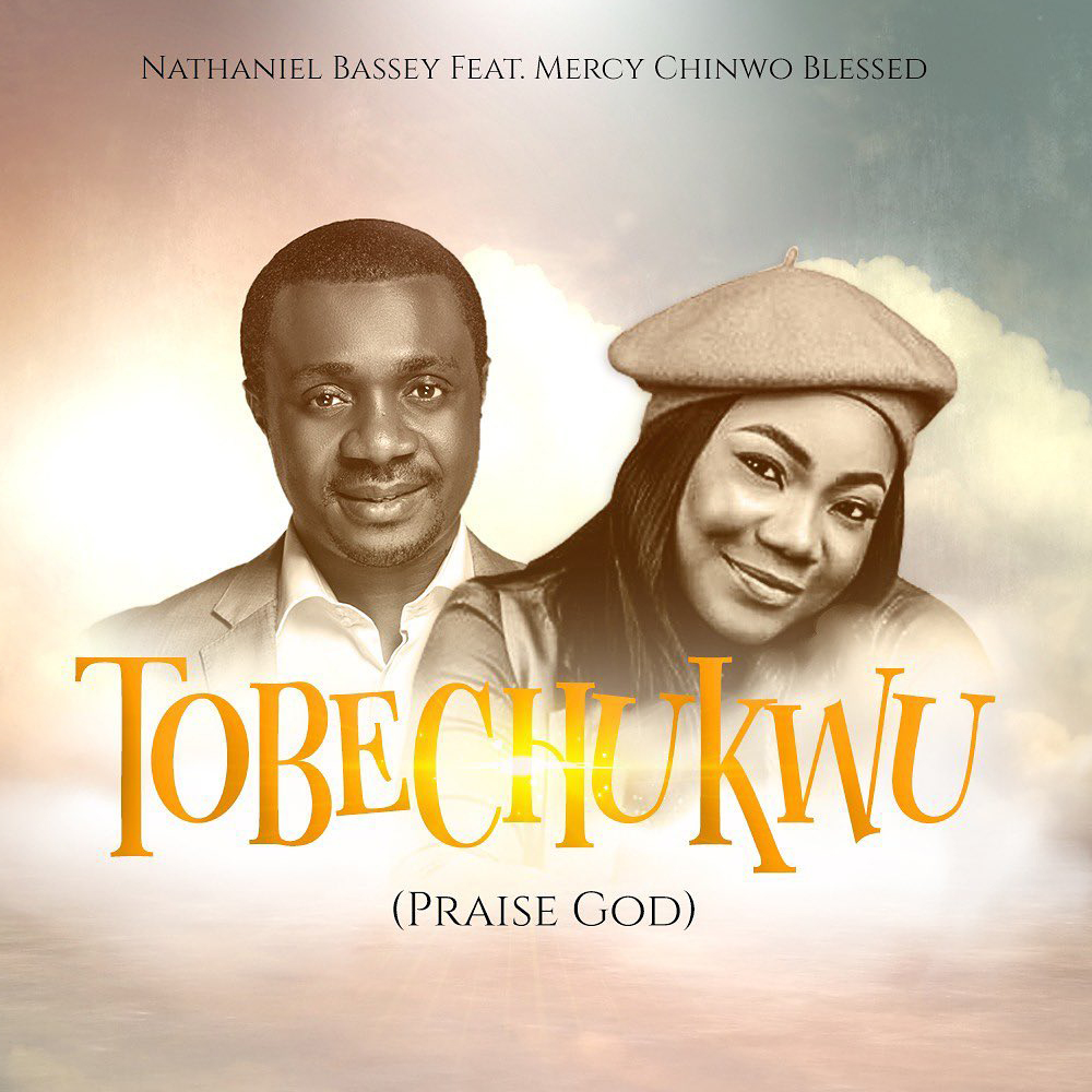 Nathaniel Bassey – Tobechukwu (Praise God) Ft. Mercy Chinwo