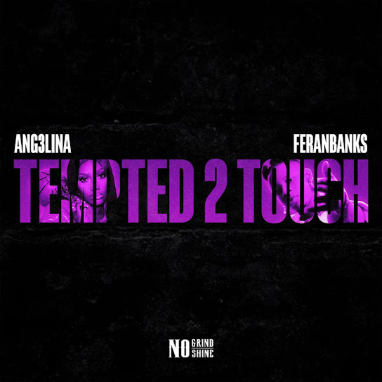 Ang3lina - Tempted 2 Touch Ft. Feranbanks