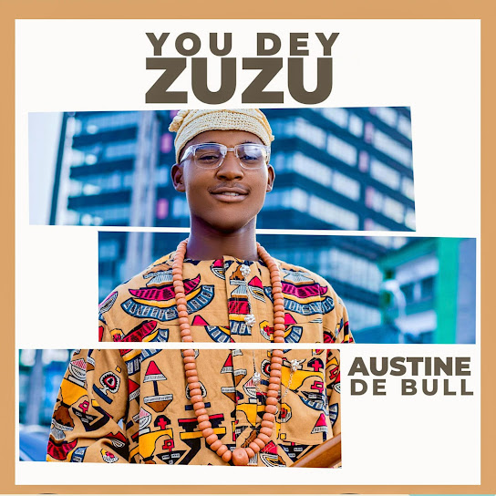 Austine de bull - You Dey Zuzu