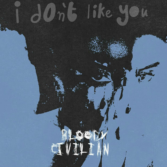 Bloody Civilian - I Dont Like You