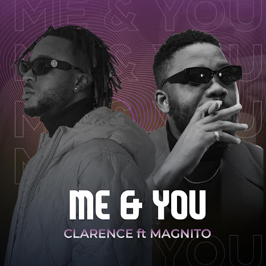 Clarence - Me & You Ft. Magnito