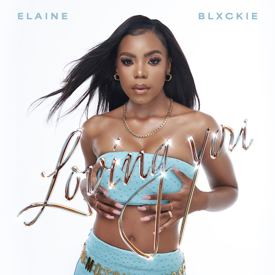 Elaine - Loving You Ft. Blxckie