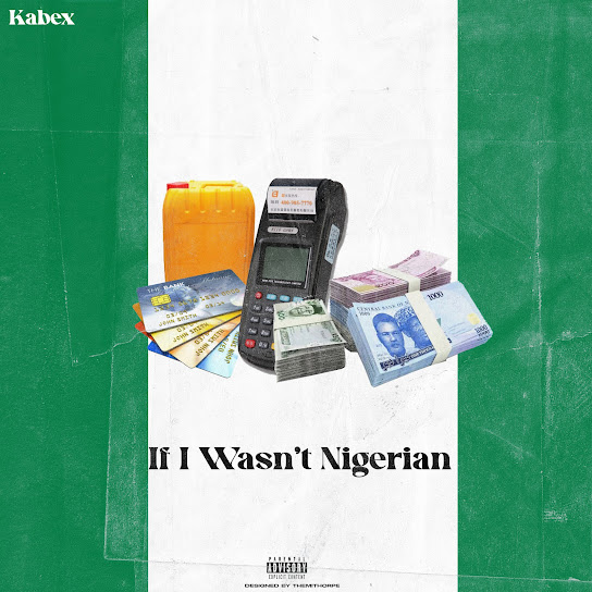 Kabex - If I Wasnt Nigerian Ft. Oladips