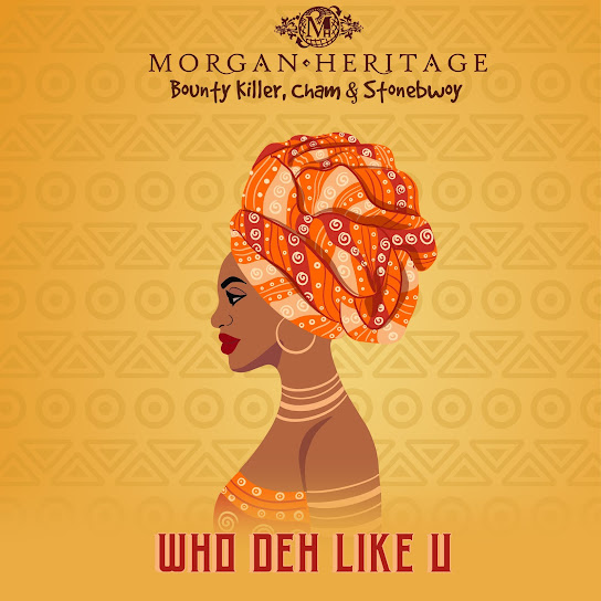 Morgan Heritage - Who Deh Like U Ft. Stonebwoy, Bounty Killer & Cham