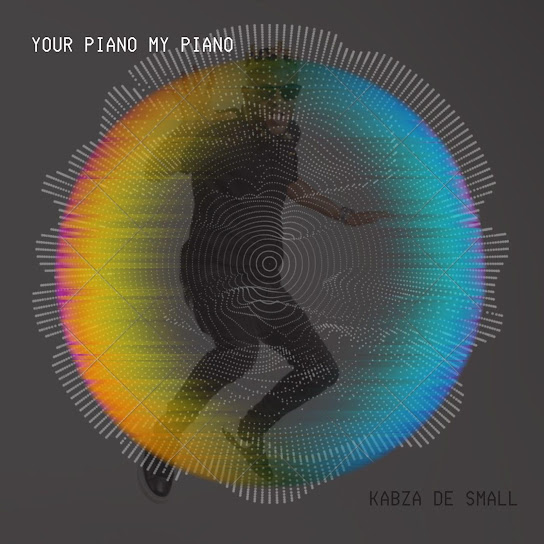 EP: Kabza De Small - YOUR PIANO MY PIANO (Full Album)