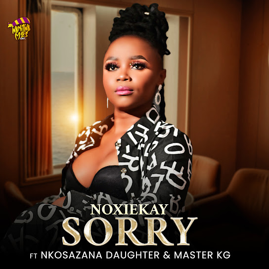 NoxieKay - Im Sorry Ft. Nkosazana Daughter & Master KG