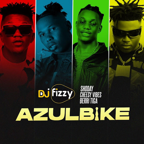 Dj Fizzy - AzulBike Ft. Berri Tiga, Shoday & Cheesy Vibes