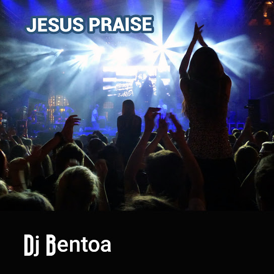 Dj Bentoa - Jesus Praise