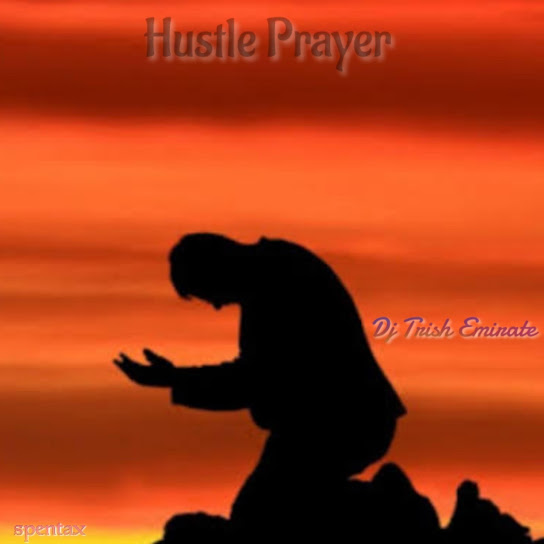 Dj Trish Emirate - Hustle Prayer
