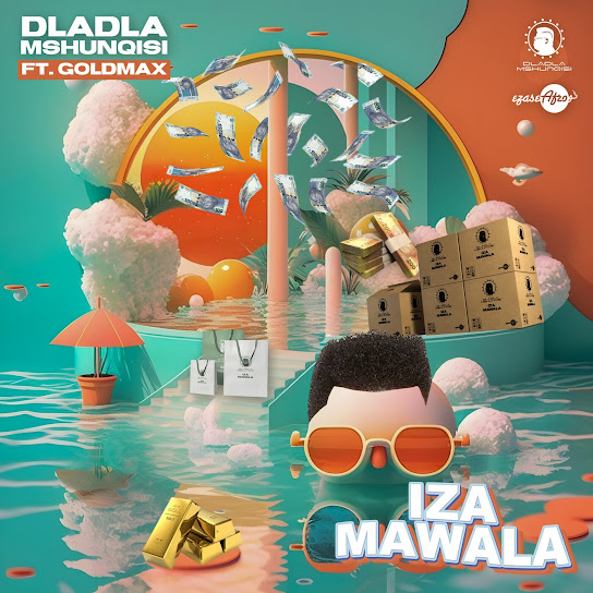 Dladla Mshunqisi - Iza Mawala Ft. Goldmax