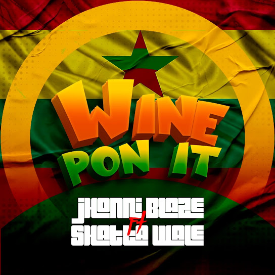 Jhonni Blaze - Wine Pon It Ft. Shatta Wale
