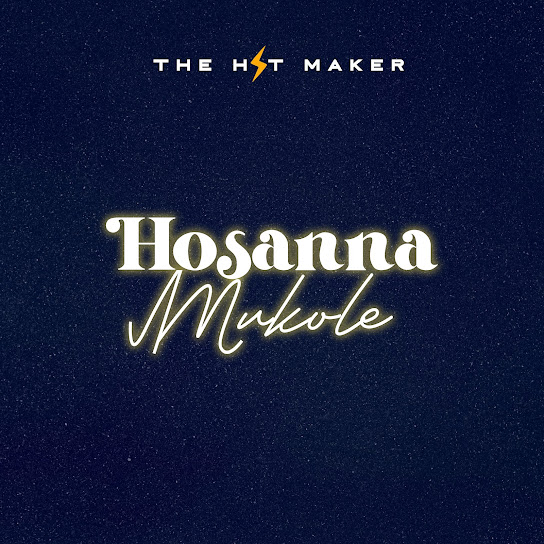 The Hit Maker - Hosanna Mukole (Dance Beat)