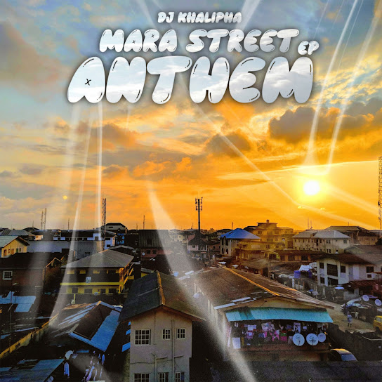 EP: Dj khalipha – Mara Street Anthem (Full Album)