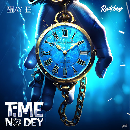 May D - Time No Dey Ft. Rudeboy