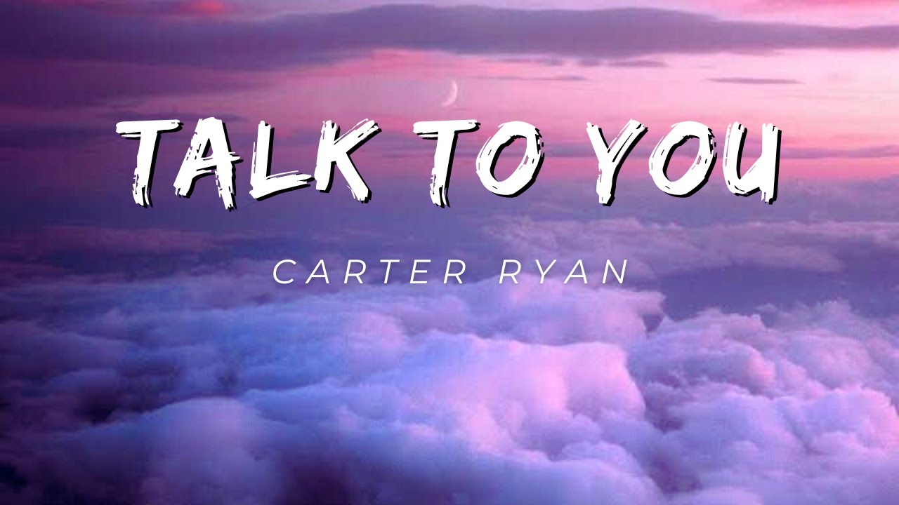 Carter Ryan - Talk To You