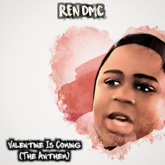 Ren DMC - Valentine Is Coming (The Anthem)