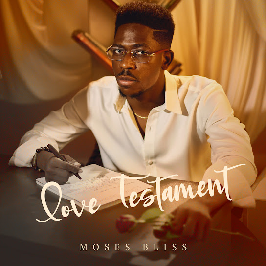 EP: Moses Bliss - Love Testament (Full Album)